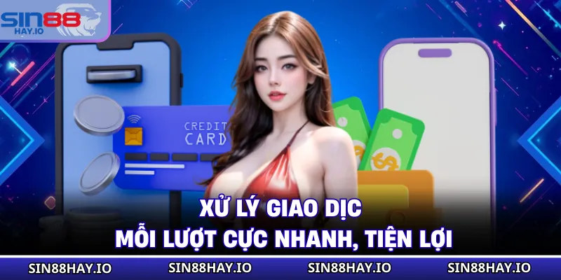 Nạp Tiền SIN88 - Các Thao Tác Chi Tiết, An Toàn Tuyệt Đối Xử lý giao dịch mỗi lượt cực nhanh, tiện lợi